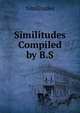 Similitudes Compiled by B.S, Similitudes 