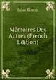 Memoires Des Autres (French Edition), Jules Simon 