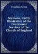 Sermons, Partly Illustrative of the Devotional Services of the Church of England, Thomas Sims 