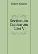 Sectionum Conicarum Libri V., Robert Simson 