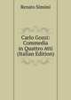 Carlo Gozzi: Commedia in Quattro Atti (Italian Edition), Renato Simoni 