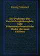Die Probleme Der Geschichtsphilosophie: Eine Erkenntnistheoretische Studie (German Edition), Georg Simmel 