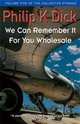 We Can Remember It Wholesale: Volume Five Of The Collected Stories, Dick, Philip K. 