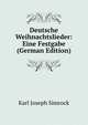 Deutsche Weihnachtslieder: Eine Festgabe (German Edition), Karl Joseph Simrock 