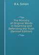 The Ministry of Original Words in Asserting and Defending the Truth (German Edition), B A. Simon 