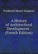 A History of Architectural Development . (French Edition), Frederick Moore Simpson 