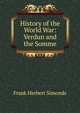 History of the World War: Verdun and the Somme, Frank Herbert Simonds 