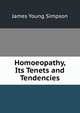 Homoeopathy, Its Tenets and Tendencies, James Young Simpson 