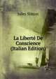 La Liberte De Conscience (Italian Edition), Jules Simon 