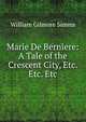 Marie De Berniere: A Tale of the Crescent City, Etc. Etc. Etc, William Gilmore Simms 