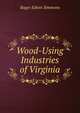 Wood-Using Industries of Virginia, Roger Edwin Simmons 