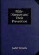 Filth-Diseases and Their Prevention, John Simon 