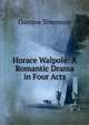 Horace Walpole: A Romantic Drama in Four Acts, Gustave Simonson 