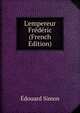 L'empereur Fr?d?ric (French Edition), Edouard Simon 
