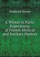 A Winter in Paris: Experiences of French Medical and Sanitary Matters, Frederick Simms 