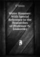 Water Hammer: With Special Reference to the Researches of Professor N. Joukovsky, O Simin 