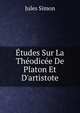 ?tudes Sur La Th?odic?e De Platon Et D'artistote, Jules Simon 