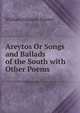 Areytos Or Songs and Ballads of the South with Other Poems, William Gilmore Simms 