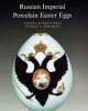 Russian Imperial Porcelain Easter Eggs, Tamara Kudryavtseva, Harold A. Whitbeck 