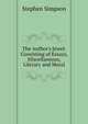The Author's Jewel: Consisting of Essays, Miscellaneous, Literary and Moral, Stephen Simpson 