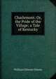 Charlemont: Or, the Pride of the Village; a Tale of Kentucky, William Gilmore Simms 
