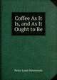 Coffee As It Is, and As It Ought to Be, Peter Lund Simmonds 