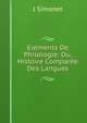 Elements De Philologie: Ou, Histoire Comparee Des Langues, J Simonet 