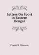 Letters On Sport in Eastern Bengal, Frank B. Simson 