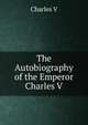 The Autobiography of the Emperor Charles V., Charles V 