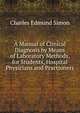 A Manual of Clinical Diagnosis by Means of Laboratory Methods, for Students, Hospital Physicians and Practioners, Charles Edmund Simon 