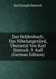 Das Heldenbuch: Das Nibelungenlied, Ubersetzt Von Karl Simrock. 9. Aufl (German Edition), Karl Joseph Simrock 
