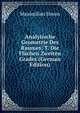 Analytische Geometrie Des Raumes: T. Die Flachen Zweiten Grades (German Edition), Maximilian Simon 