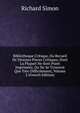 Bibliotheque Critique, Ou Recueil De Diverses Pieces Critiques, Dont La Plupart Ne Sont Point Imprimees, Ou Ne Se Trouvent Que Tres-Difficilement, Volume 2 (French Edition), Richard Simon 