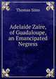 Adelaide Zaire, of Guadaloupe, an Emancipated Negress, Thomas Sims 