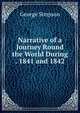 Narrative of a Journey Round the World During . 1841 and 1842, George Simpson 