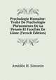 Psychologie Humaine: Trait? De Psychologie Ph?nom?nes De La Pens?e Et Facult?s De L'?me (French Edition), Amedee H. Simonin 