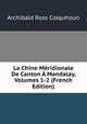 La Chine Meridionale De Canton A Mandalay, Volumes 1-2 (French Edition), Archibald R. Colquhoun 