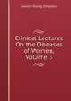 Clinical Lectures On the Diseases of Women, Volume 3, James Young Simpson 