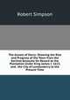 The Annals of Derry: Showing the Rise and Progress of the Town from the Earliest Accounts On Record to the Plantation Under King James I. 1613, and . the City of Londonderry to the Present Time, Robert Simpson 