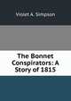 The Bonnet Conspirators: A Story of 1815, Violet A. Simpson 