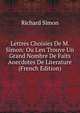 Lettres Choisies De M. Simon: Ou L'en Trouve Un Grand Nombre De Faits Anecdotes De Literature (French Edition), Richard Simon 