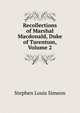 Recollections of Marshal Macdonald, Duke of Tarentum, Volume 2, Stephen Louis Simeon 