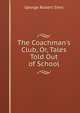 The Coachman's Club, Or, Tales Told Out of School, George Robert Sims 
