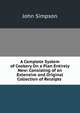 A Complete System of Cookery On a Plan Entirely New: Consisting of an Extensive and Original Collection of Receipts ., John Simpson 