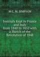Journals Kept in France and Italy from 1848 to 1852 with a Sketch of the Revolution of 1848, M C. M. SIMPSON 