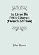 Le Livre Du Petit Citoyen (French Edition), Jules Simon 