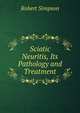 Sciatic Neuritis, Its Pathology and Treatment, Robert Simpson 