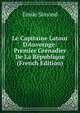 Le Capitaine Latour D'Auvernge: Premier Grenadier De La R?publique (French Edition), Emile Simond 
