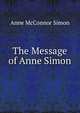 The Message of Anne Simon, Anne McConnor Simon 