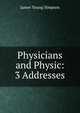 Physicians and Physic: 3 Addresses, James Young Simpson 